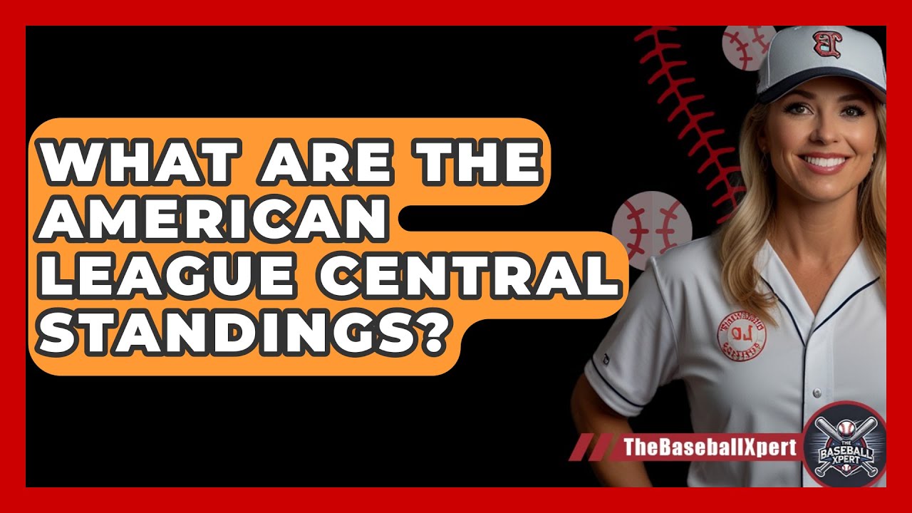 What Are The American League Central Standings? - The Baseball Xpert