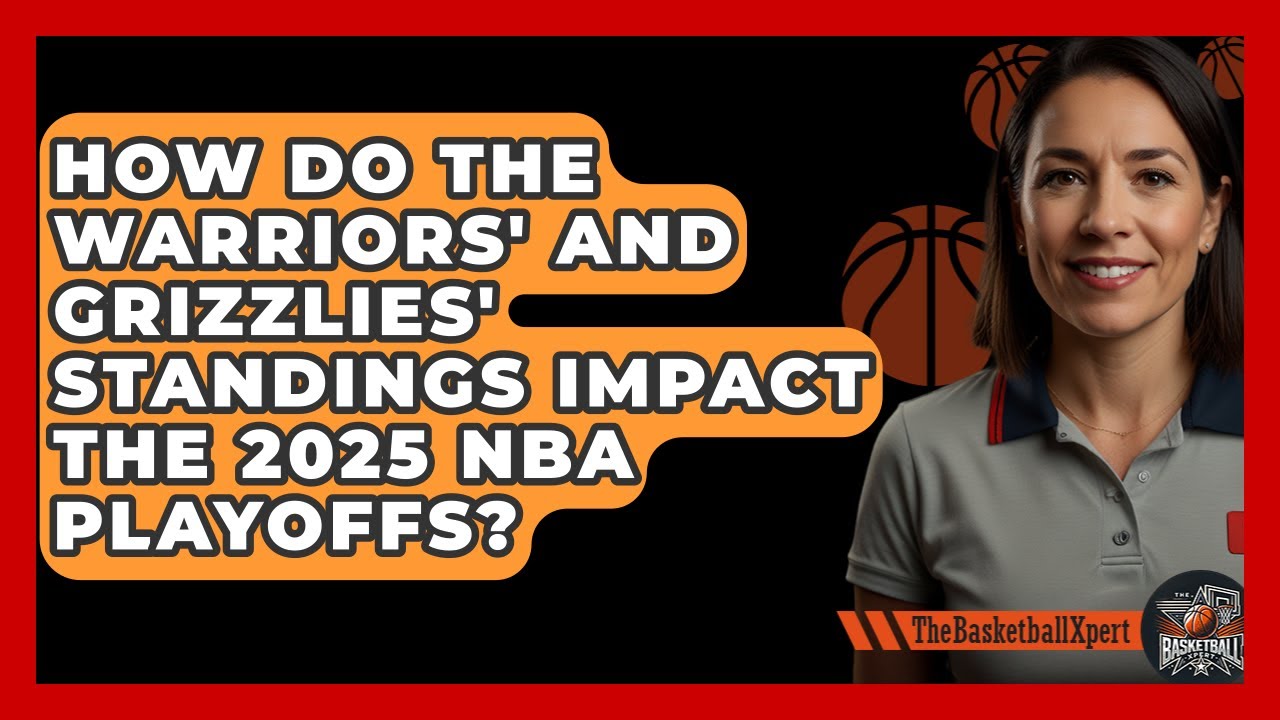 How Do the Warriors' and Grizzlies' Standings Impact the 2025 NBA Playoffs?