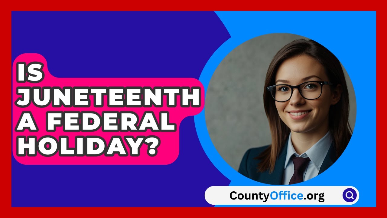 Is Juneteenth A Federal Holiday? - CountyOffice.org