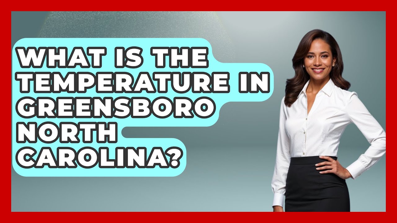 What Is The Temperature In Greensboro North Carolina? - Weather Watchdog