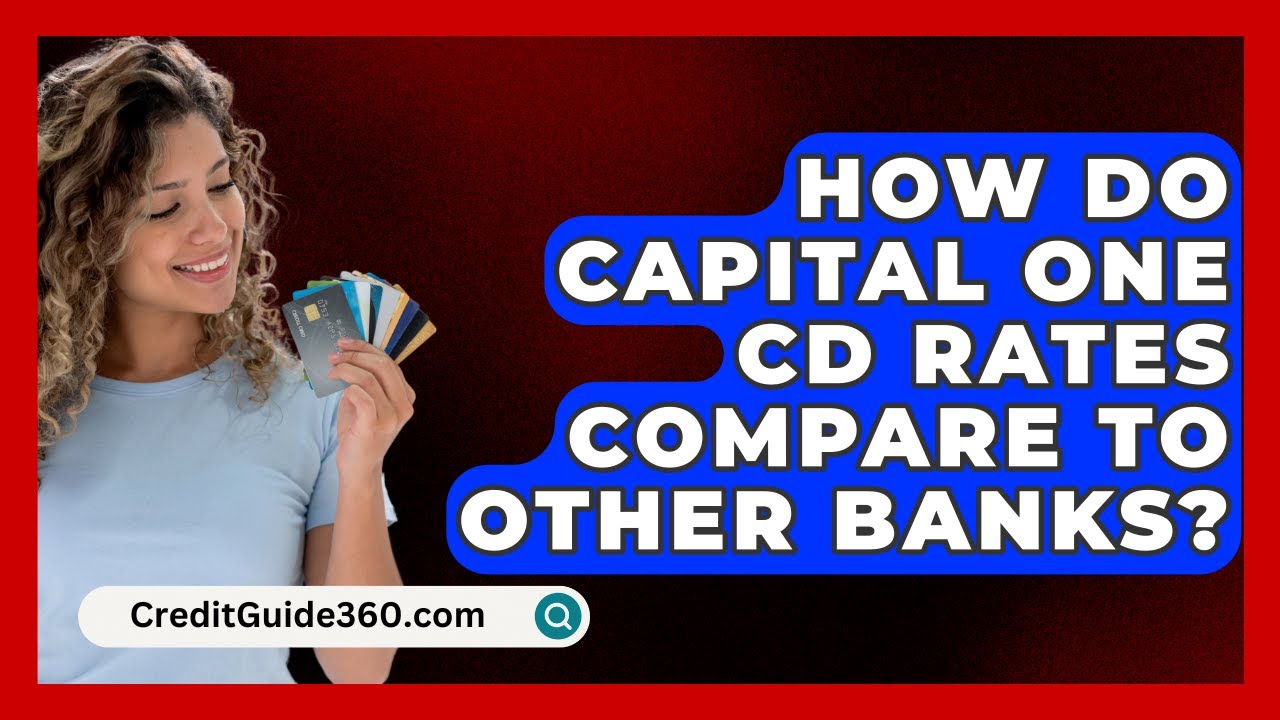 How Do Capital One CD Rates Compare to Other Banks? | CreditGuide360 News