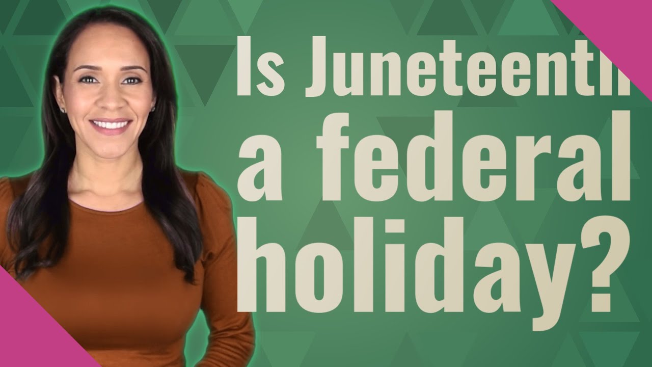 Is Juneteenth a federal holiday?