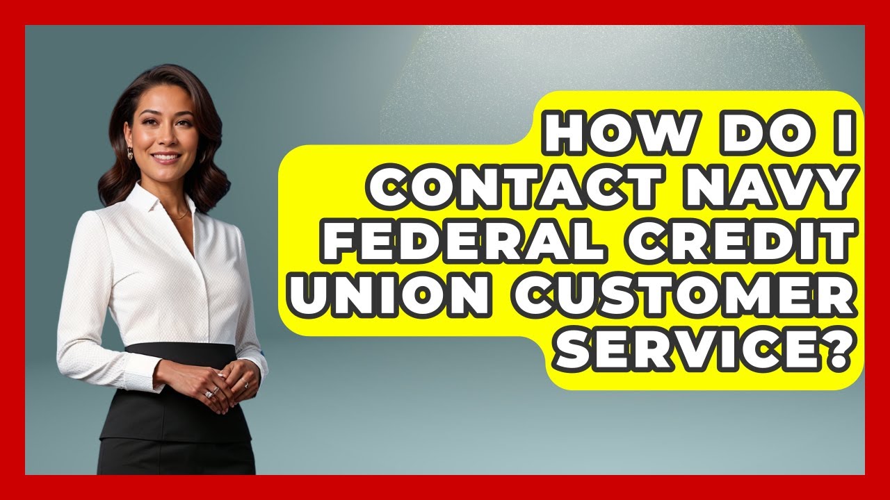 How Do I Contact Navy Federal Credit Union Customer Service? - Ask Your Bank Teller