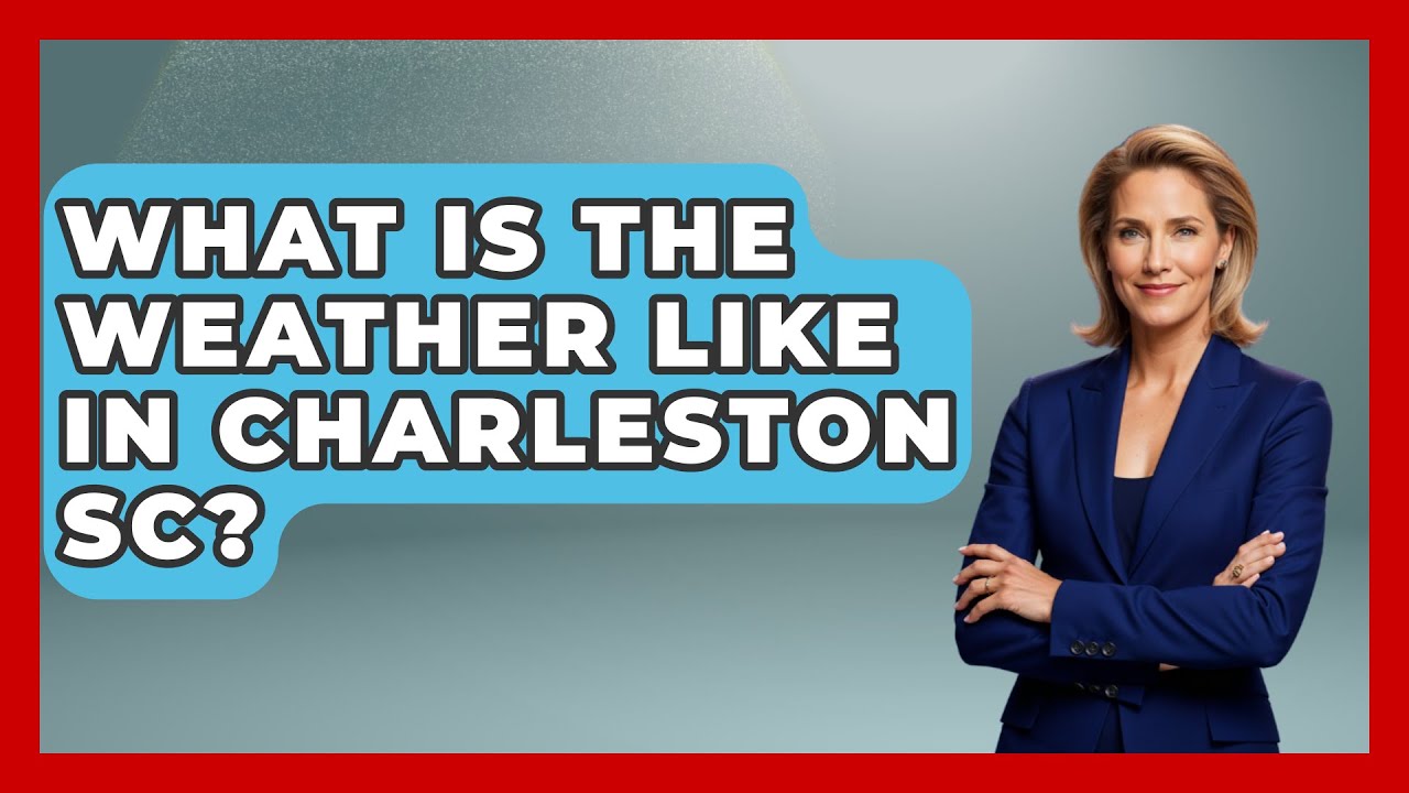 What Is The Weather Like In Charleston SC? - United States Revealed