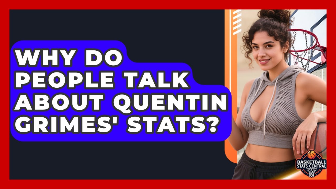 Why Do People Talk About Quentin Grimes' Stats? | Basketball Stats Central News