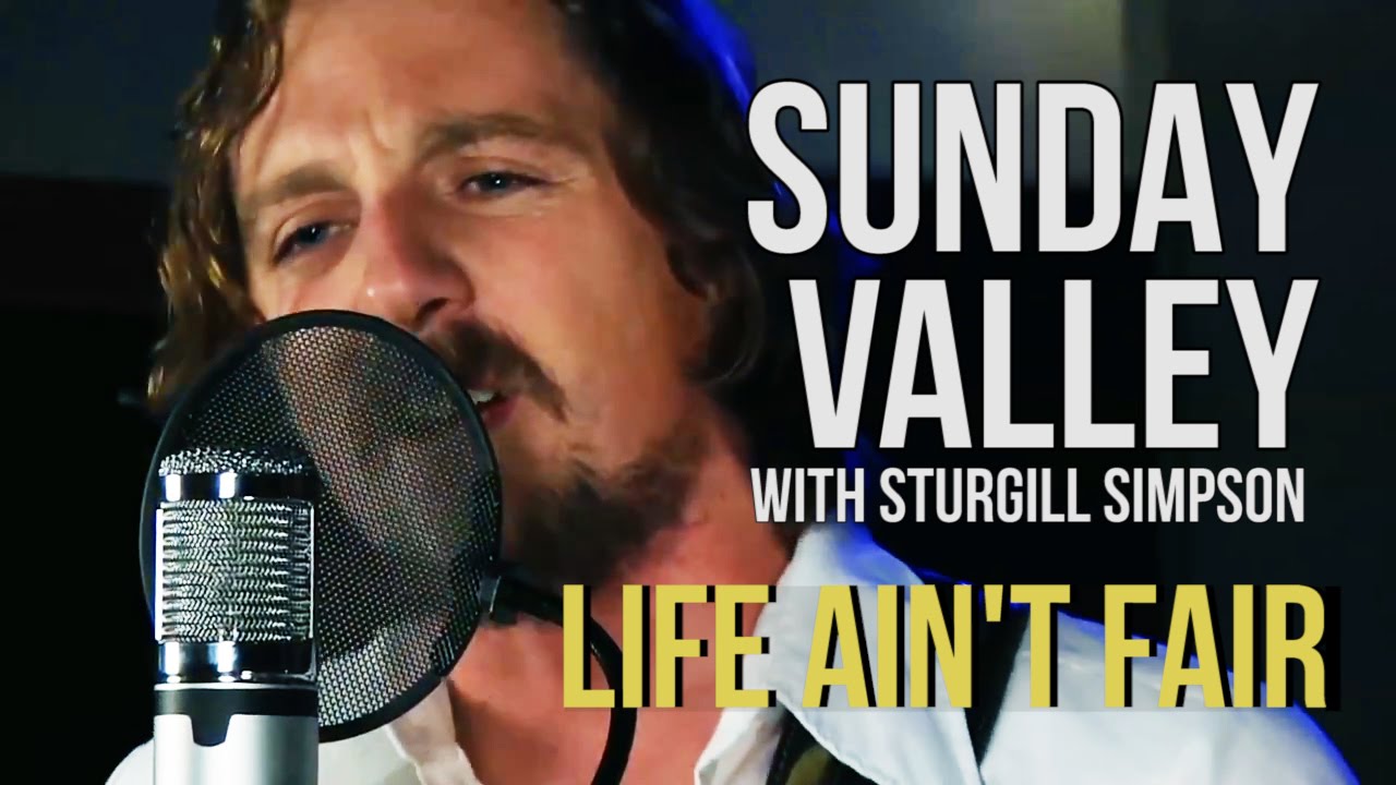 Sunday Valley (Sturgill Simpson) "Life Ain't Fair"