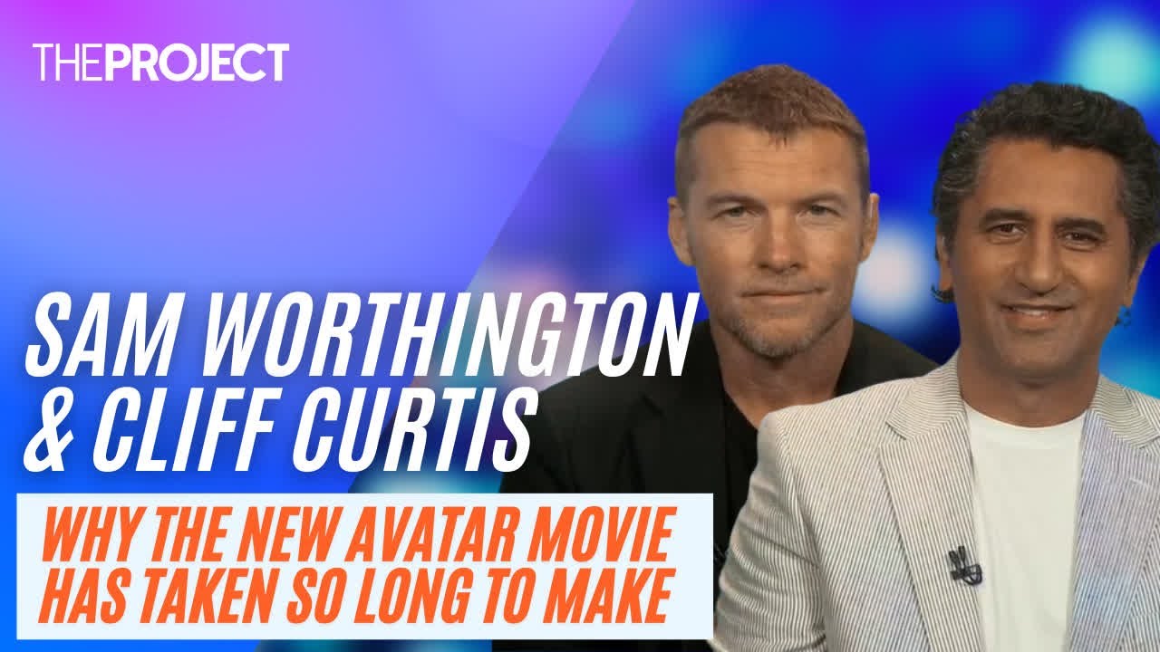 Sam Worthington & Cliff Curtis - Why The New Avatar Movie Has Taken So Long To Make