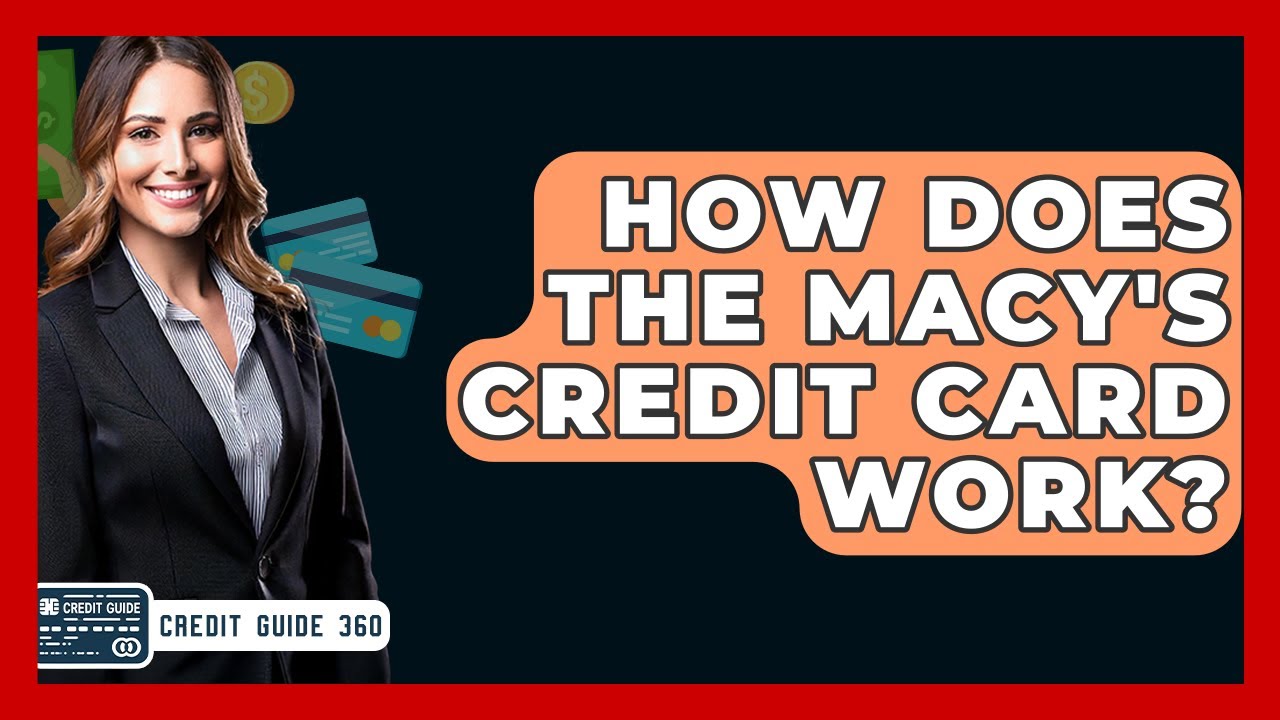 How Does The Macy's Credit Card Work? - CreditGuide360.com