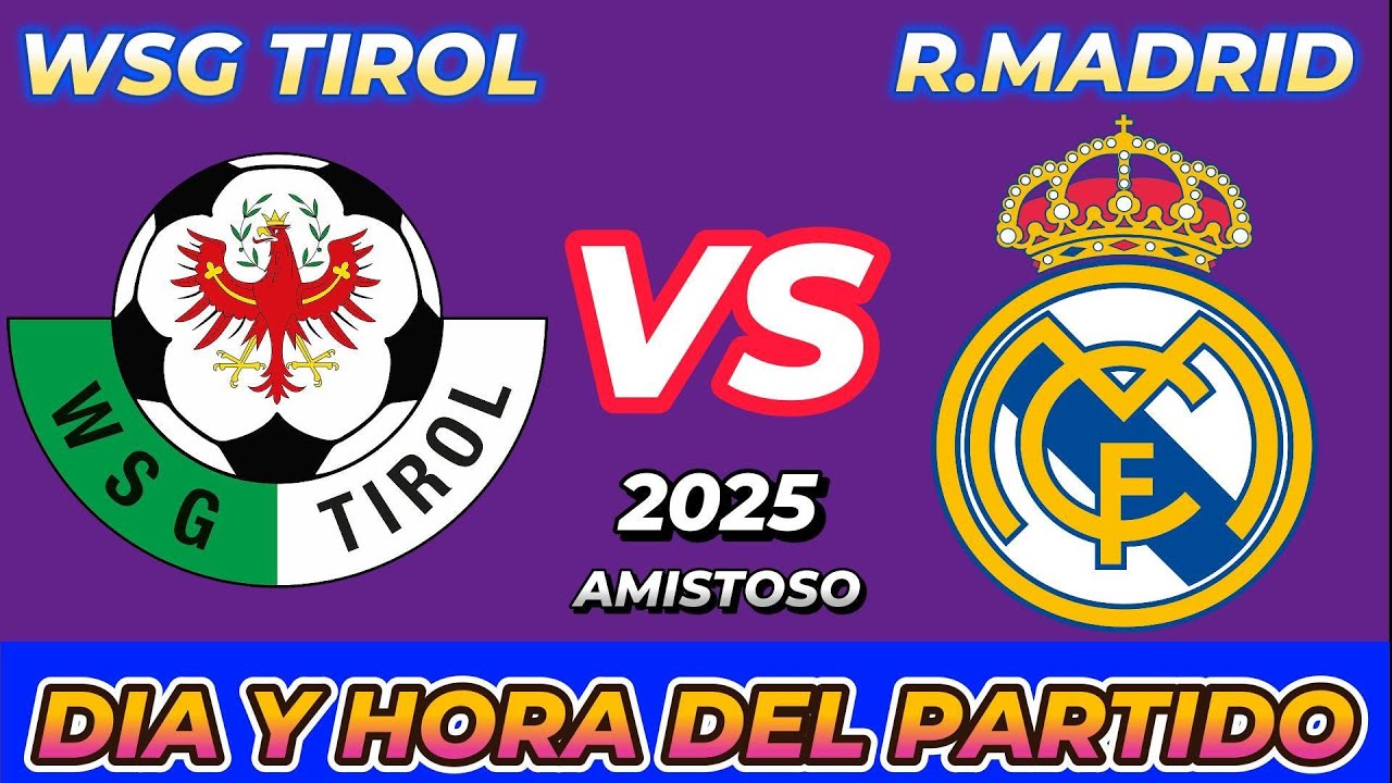 WSG TIROL VS REAL MADRID CUANDO JUEGAN FECHA HORARIO DÍA Y HORA EN VARIOS PAÍSES