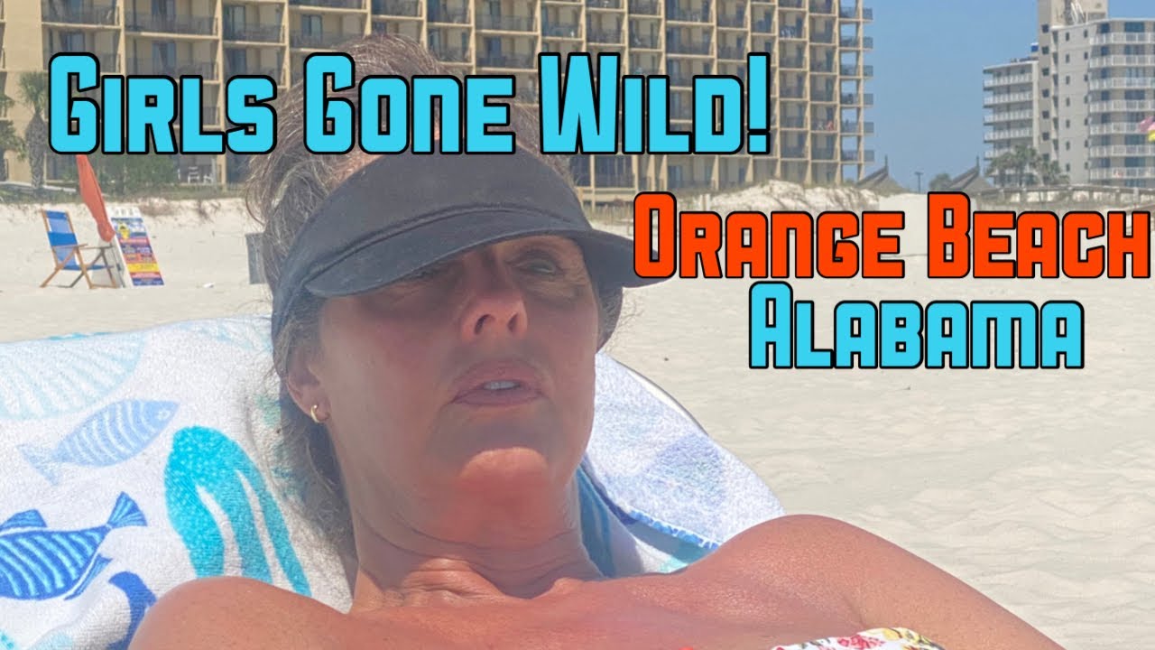 GIRLS GONE WILD BEACH TRIP~ORANGE BEACH, ALABAMA
