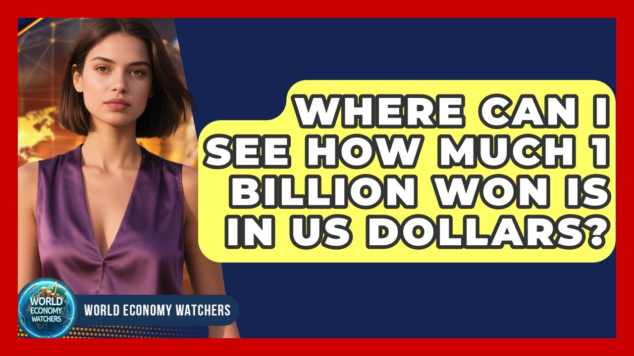 Where Can I See How Much 1 Billion Won Is in US Dollars? | World Economy Watchers
