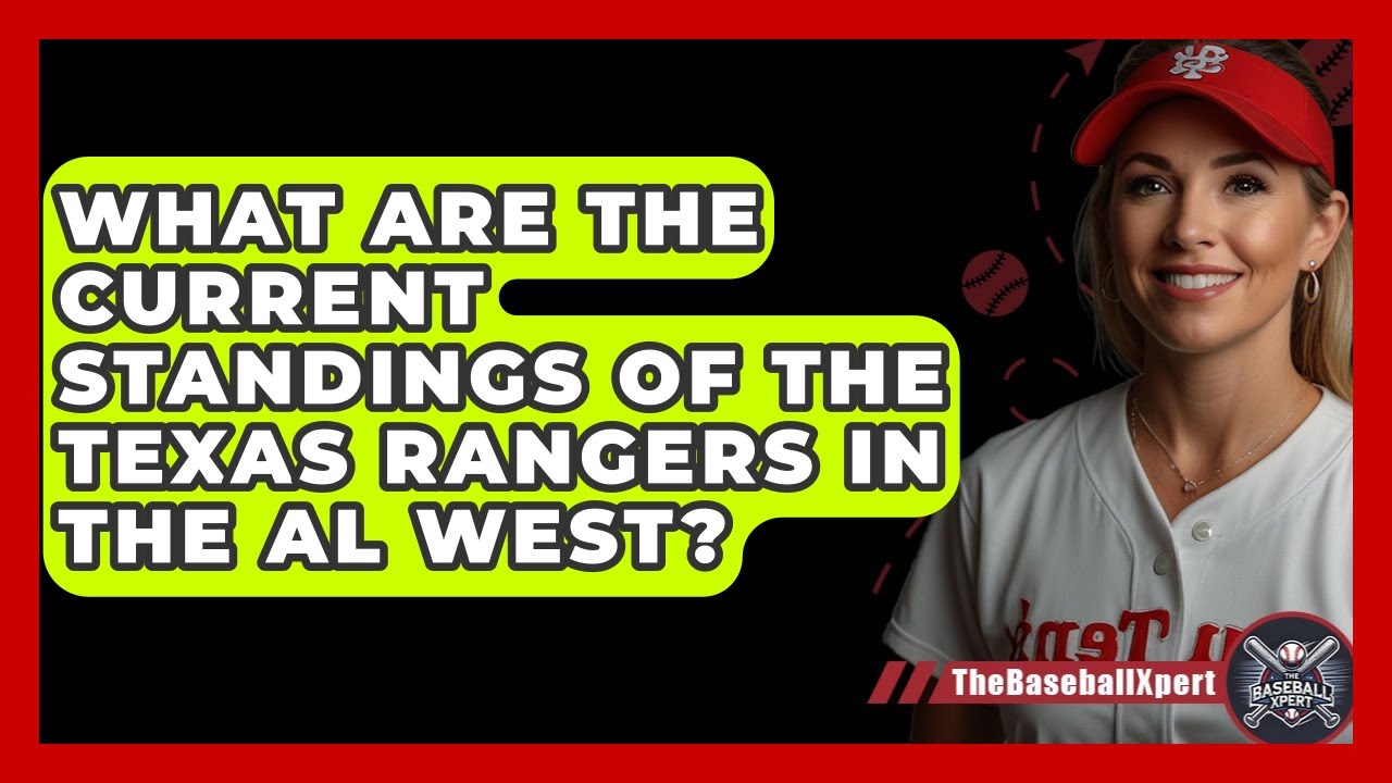 What Are the Current Standings of the Texas Rangers in the AL West? | The Baseball Xpert News
