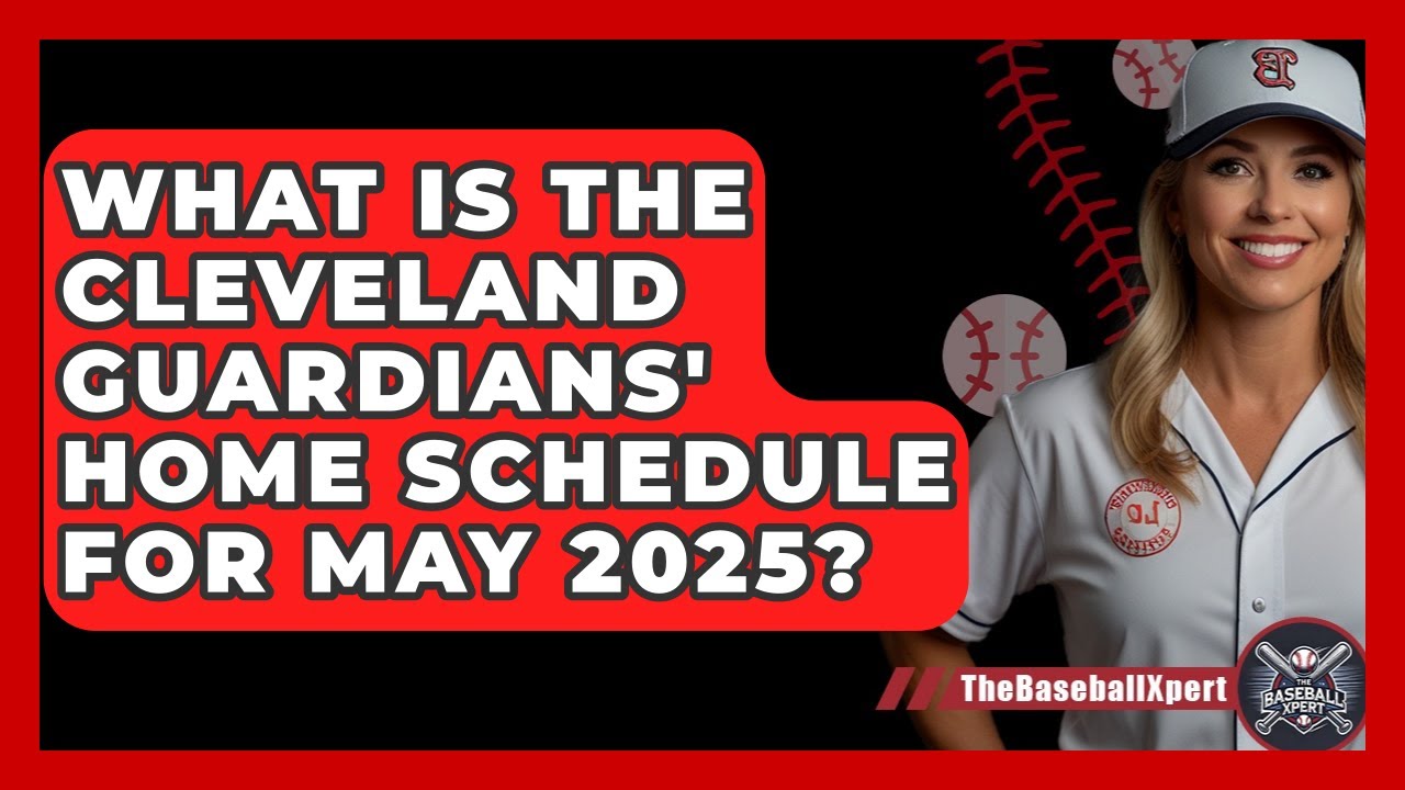 What Is the Cleveland Guardians' Home Schedule for May 2025? | The Baseball Xpert News