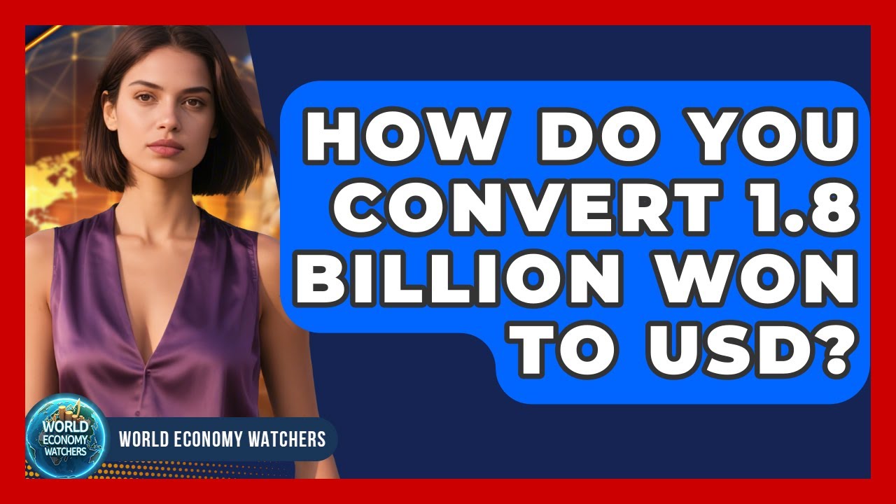 How Do You Convert 1.8 Billion Won to USD? | World Economy Watchers