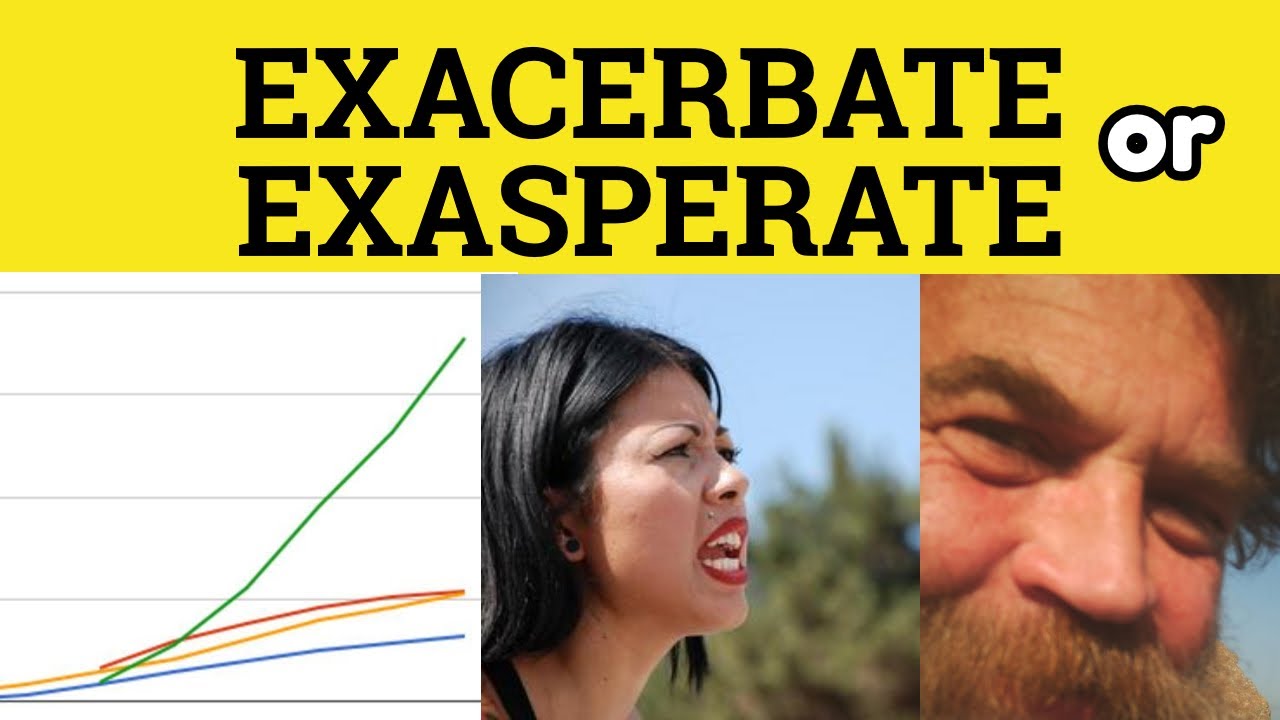 🔵 Exacerbate or Exasperate - Exacerbate Meaning - Exasperate Examples - The Difference Explained