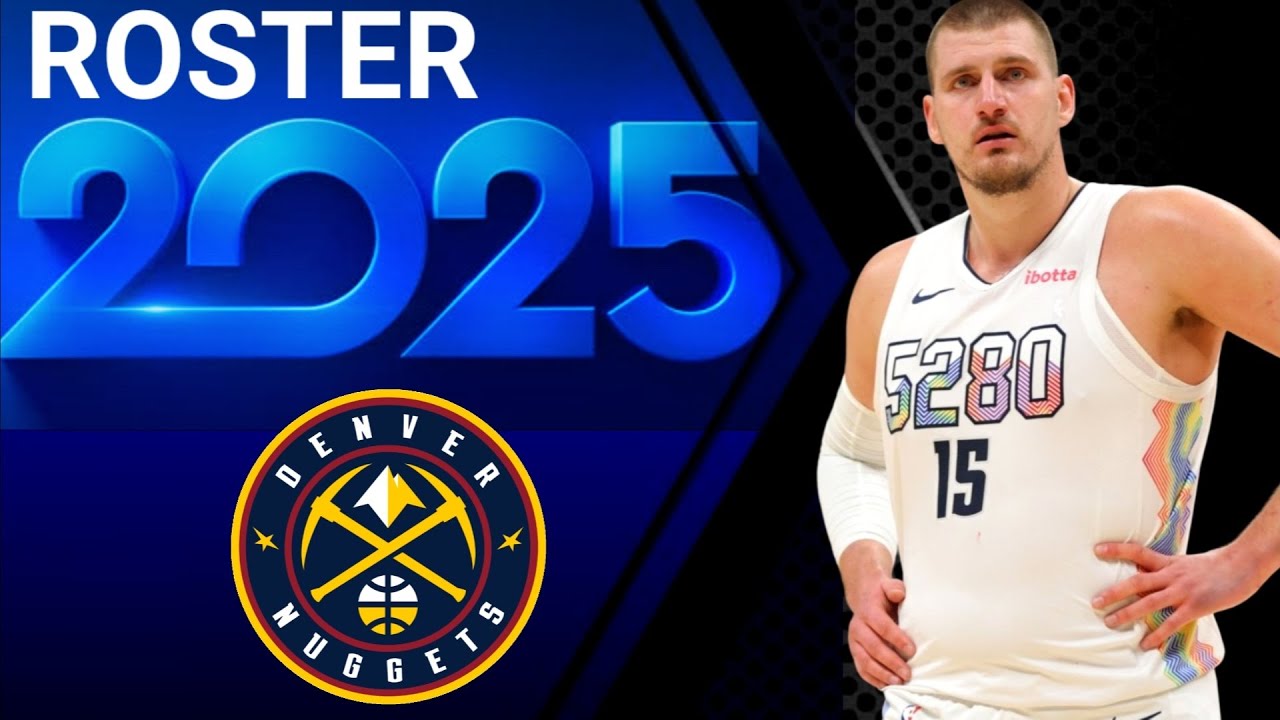 DENVER NUGGETS ROSTER 2025