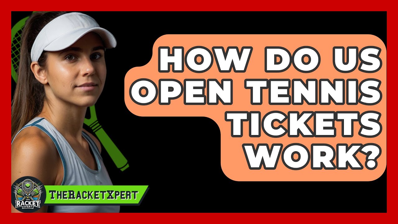 How Do US Open Tennis Tickets Work? - The Racket Xpert
