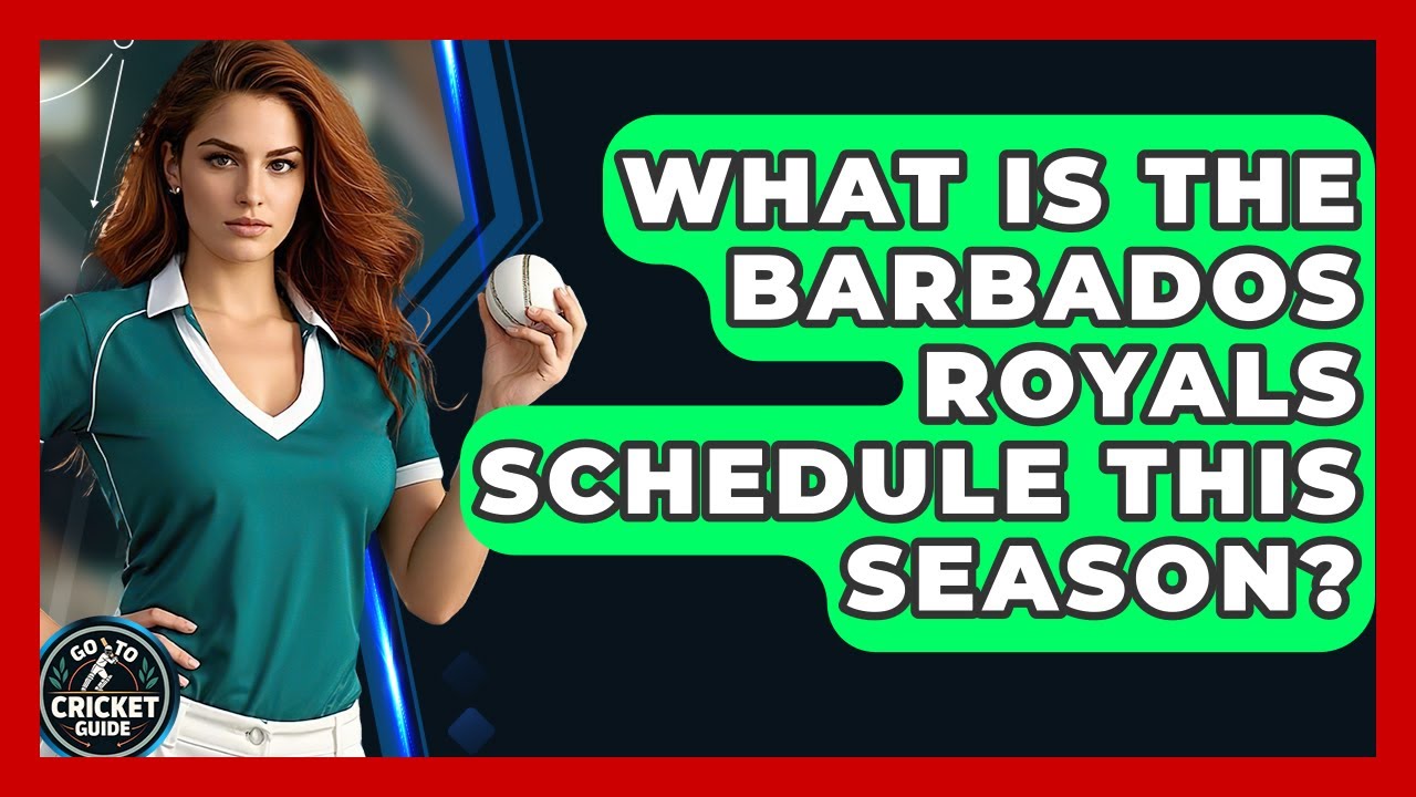 What Is The Barbados Royals Schedule This Season? - Go-To Cricket Guide