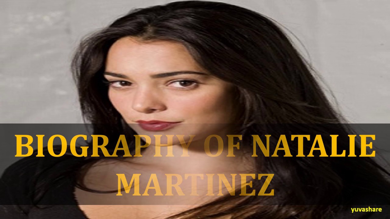 BIOGRAPHY OF NATALIE MARTINEZ